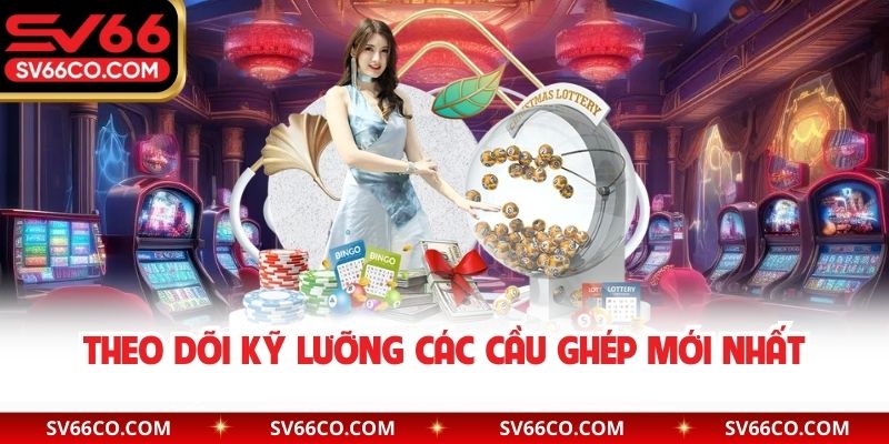 Theo dõi kỹ lưỡng các cầu ghép mới nhất