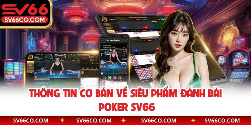 Thông tin cơ bản về siêu phẩm đánh bài Poker SV66