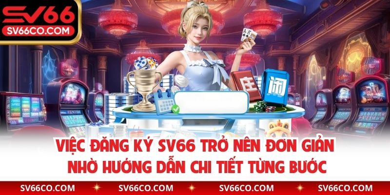 Việc đăng ký SV66 trở nên đơn giản nhờ hướng dẫn chi tiết từng bước